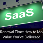 SaaS Renewal Time: How to Measure Value You’ve Delivered