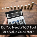 Do You Need a TCO Tool or a Value Calculator?