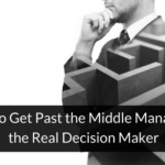 How to Get Past the Middle Manager to the Real Decision Maker