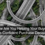 How Are You Helping Your Buyers Make Confident Buying Decisions?