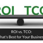 ROI vs. TCO: What’s Best for Your Business?