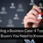 Building a Business Case: 4 Types of Buyers You Need to Know