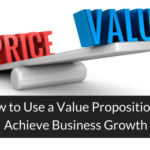 How to Use a Value Proposition to Achieve Business Growth