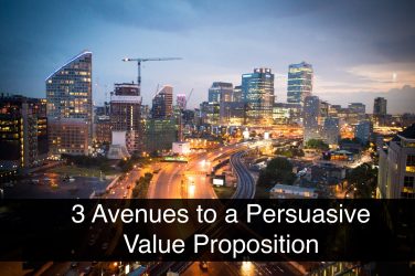 3 Avenues to a Persuasive Value Proposition