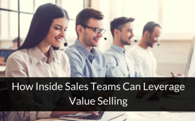 How Inside Sales Teams Can Leverage Value Selling