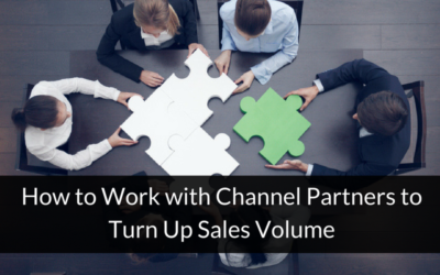 How to Work with Channel Partners to Turn Up Sales Volume