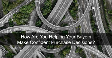 How Are You Helping Your Buyers Make Confident Buying Decisions?