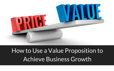 How to Use a Value Proposition to Achieve Business Growth